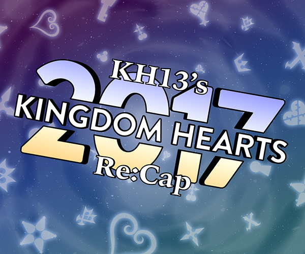 KH13’s 2017 Kingdom Hearts Re:CAP